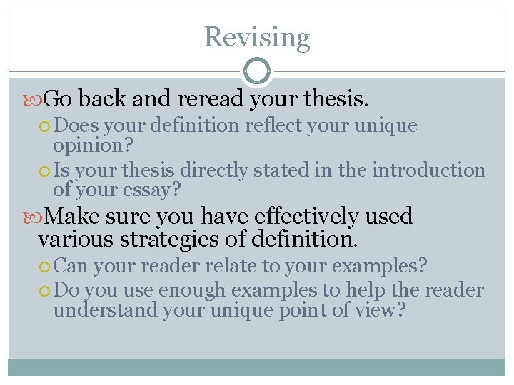 Revising Go back and reread your thesis. Does your definition reflect your unique opinion?