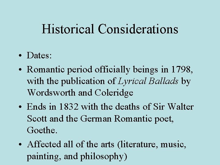 Historical Considerations • Dates: • Romantic period officially beings in 1798, with the publication