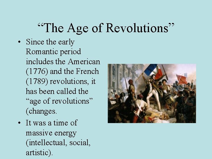 “The Age of Revolutions” • Since the early Romantic period includes the American (1776)