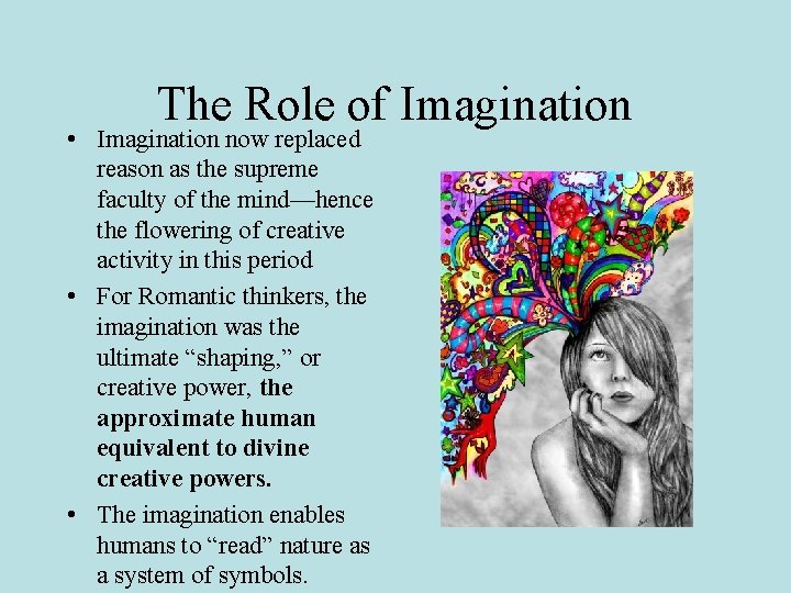 The Role of Imagination • Imagination now replaced reason as the supreme faculty of