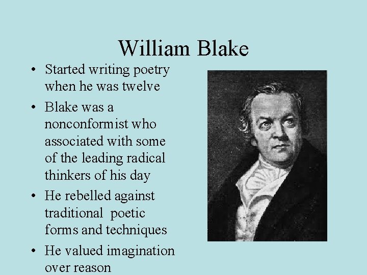 William Blake • Started writing poetry when he was twelve • Blake was a