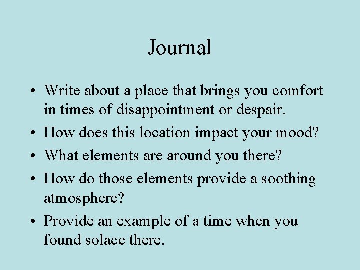 Journal • Write about a place that brings you comfort in times of disappointment