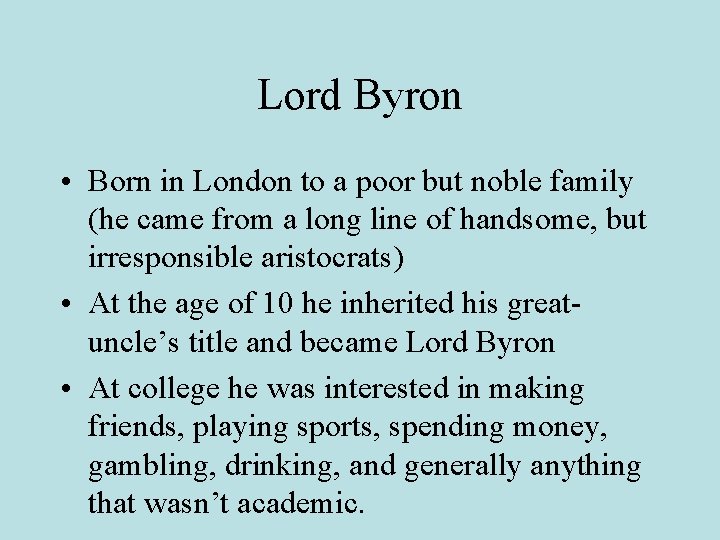 Lord Byron • Born in London to a poor but noble family (he came