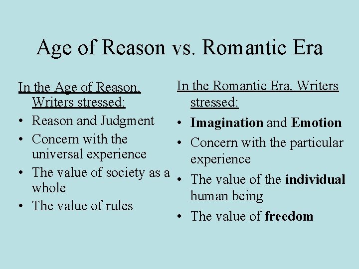 Age of Reason vs. Romantic Era In the Age of Reason, Writers stressed: •
