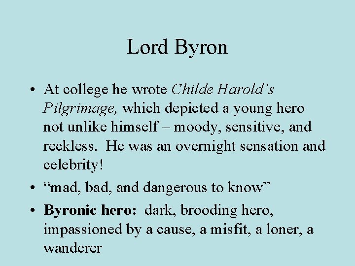 Lord Byron • At college he wrote Childe Harold’s Pilgrimage, which depicted a young