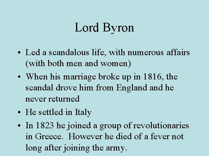 Lord Byron • Led a scandalous life, with numerous affairs (with both men and