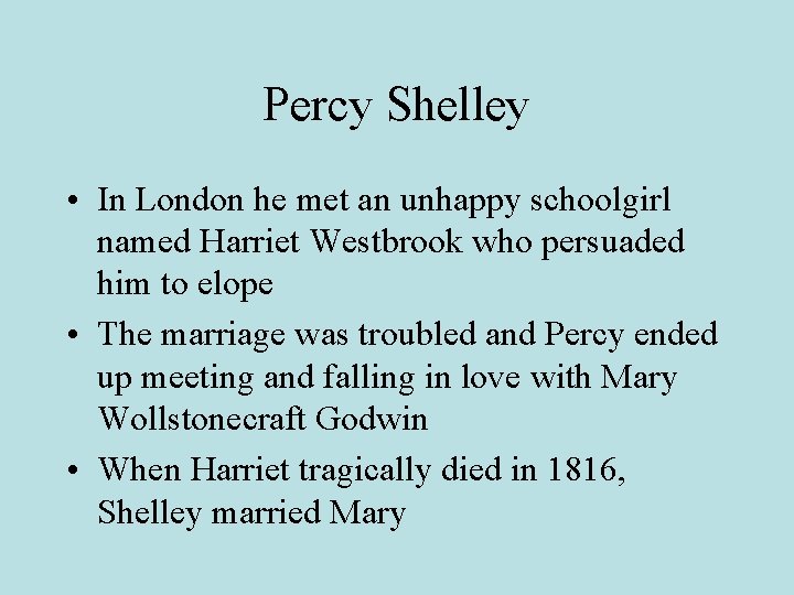 Percy Shelley • In London he met an unhappy schoolgirl named Harriet Westbrook who