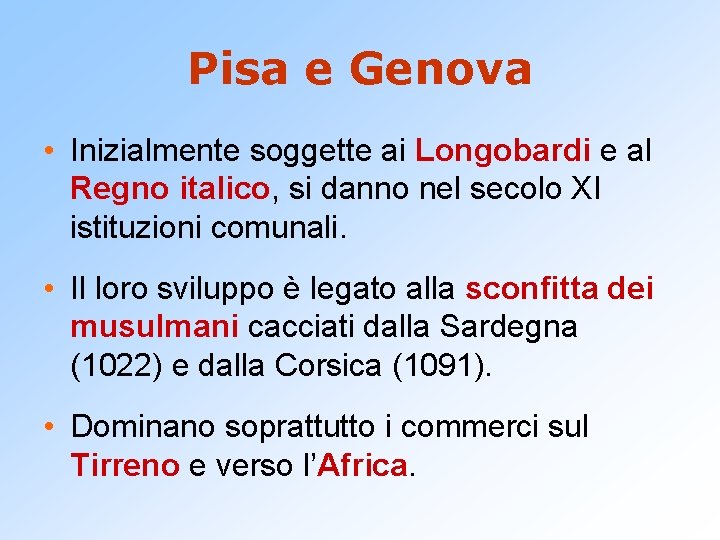 Pisa e Genova • Inizialmente soggette ai Longobardi e al Regno italico, si danno