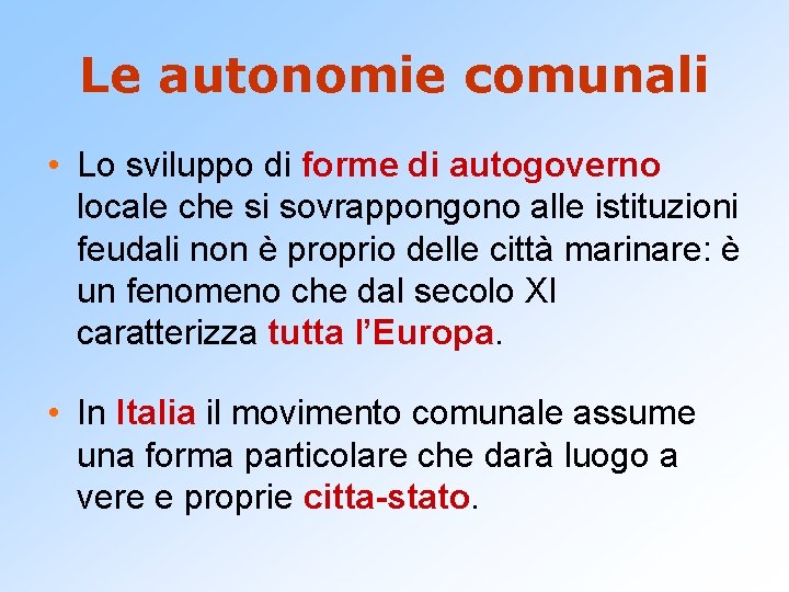 Le autonomie comunali • Lo sviluppo di forme di autogoverno locale che si sovrappongono