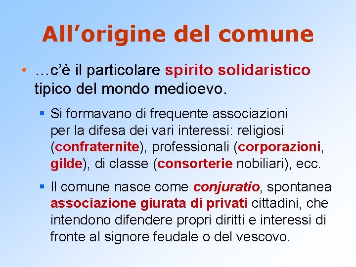 All’origine del comune • …c’è il particolare spirito solidaristico tipico del mondo medioevo. §