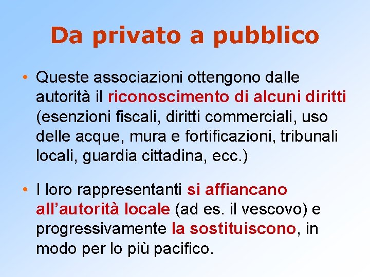 Da privato a pubblico • Queste associazioni ottengono dalle autorità il riconoscimento di alcuni