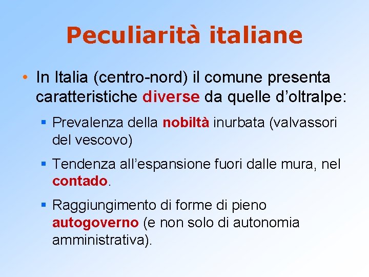 Peculiarità italiane • In Italia (centro-nord) il comune presenta caratteristiche diverse da quelle d’oltralpe: