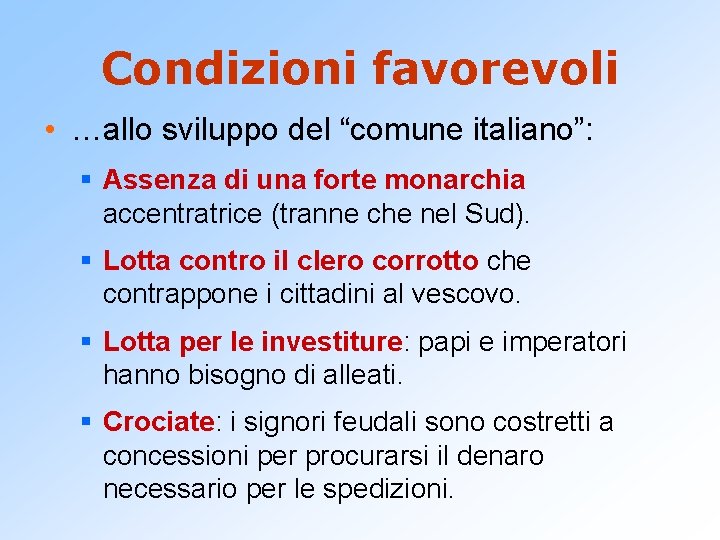 Condizioni favorevoli • …allo sviluppo del “comune italiano”: § Assenza di una forte monarchia