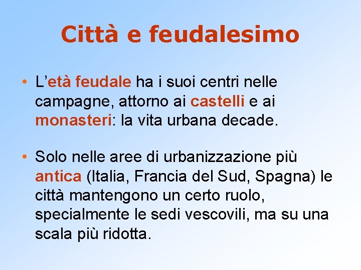 Città e feudalesimo • L’età feudale ha i suoi centri nelle campagne, attorno ai