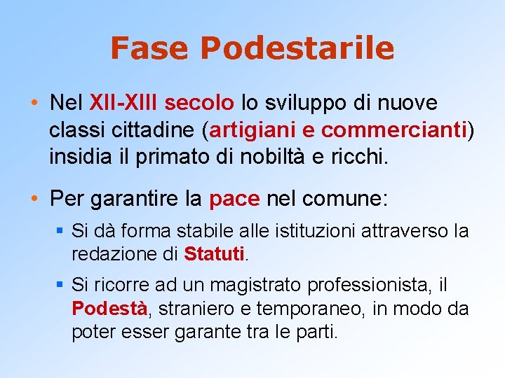 Fase Podestarile • Nel XII-XIII secolo lo sviluppo di nuove classi cittadine (artigiani e