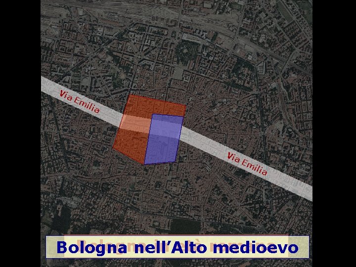 Via Em ilia Via Em i lia Bologna in età romana Bologna nell’Alto medioevo