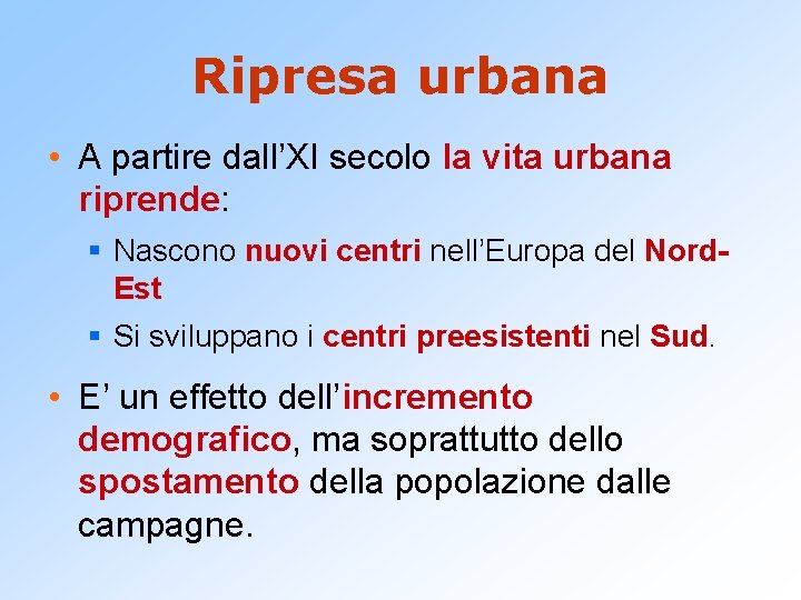 Ripresa urbana • A partire dall’XI secolo la vita urbana riprende: § Nascono nuovi