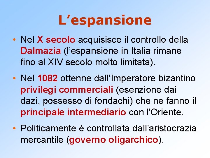 L’espansione • Nel X secolo acquisisce il controllo della Dalmazia (l’espansione in Italia rimane