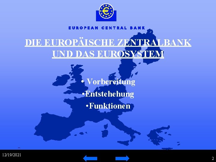 DIE EUROPÄISCHE ZENTRALBANK UND DAS EUROSYSTEM • Vorbereitung • Entstehehung • Funktionen 12/19/2021 2