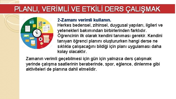 PLANLI, VERİMLİ VE ETKİLİ DERS ÇALIŞMAK 2 -Zamanı verimli kullanın. Herkes bedensel, zihinsel, duygusal