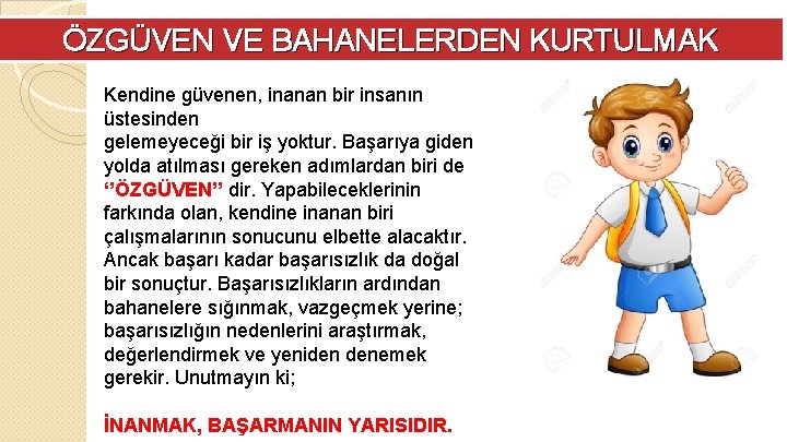 ÖZGÜVEN VE BAHANELERDEN KURTULMAK Kendine güvenen, inanan bir insanın üstesinden gelemeyeceği bir iş yoktur.