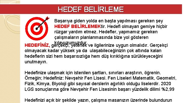 HEDEF BELİRLEME Başarıya giden yolda en başta yapılması gereken şey HEDEF BELİRLEMEKtir. Hedefi olmayan