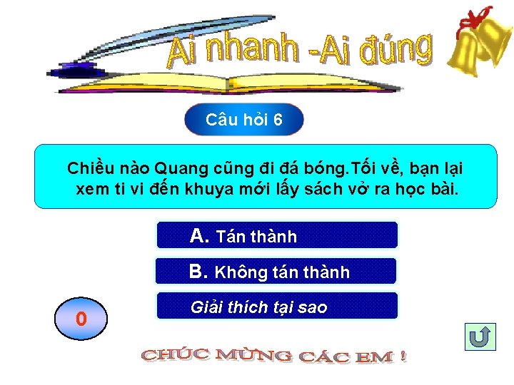 Câu hỏi 6 Chiều nào Quang cũng đi đá bóng. Tối về, bạn lại