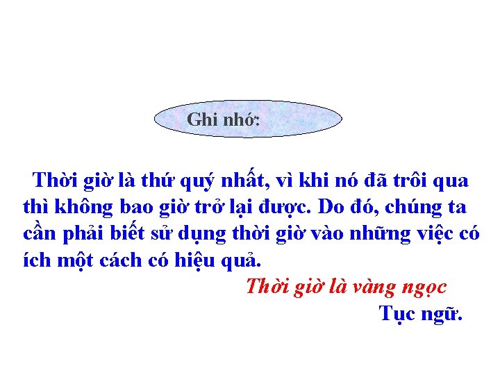 Ghi nhớ: Thời giờ là thứ quý nhất, vì khi nó đã trôi qua