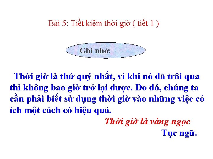 Bài 5: Tiết kiệm thời giờ ( tiết 1 ) Ghi nhớ: Thời giờ