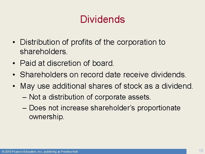Dividends • Distribution of profits of the corporation to shareholders. • Paid at discretion