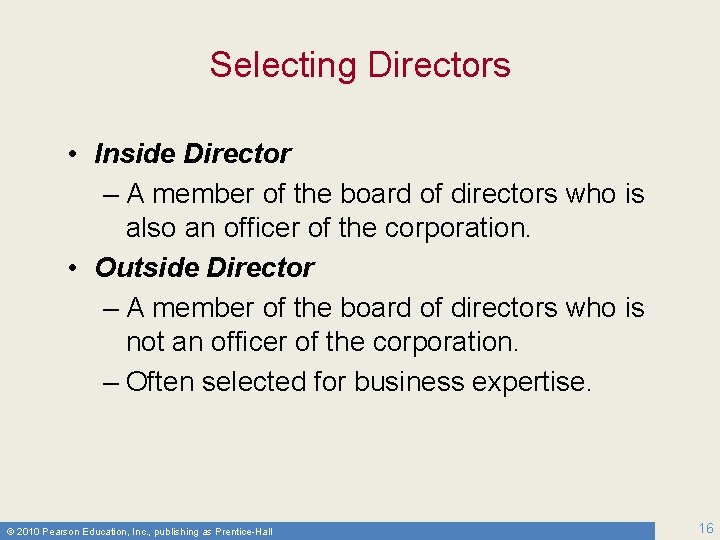 Selecting Directors • Inside Director – A member of the board of directors who