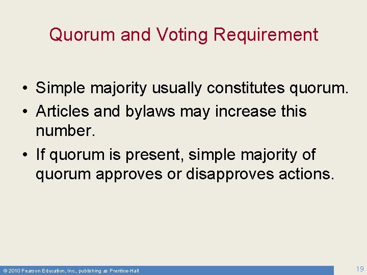 Quorum and Voting Requirement • Simple majority usually constitutes quorum. • Articles and bylaws