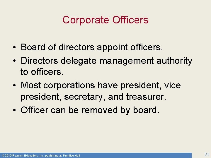 Corporate Officers • Board of directors appoint officers. • Directors delegate management authority to