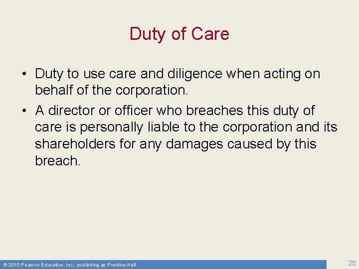 Duty of Care • Duty to use care and diligence when acting on behalf