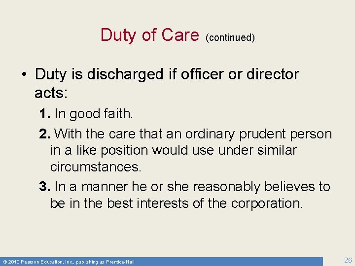 Duty of Care (continued) • Duty is discharged if officer or director acts: 1.