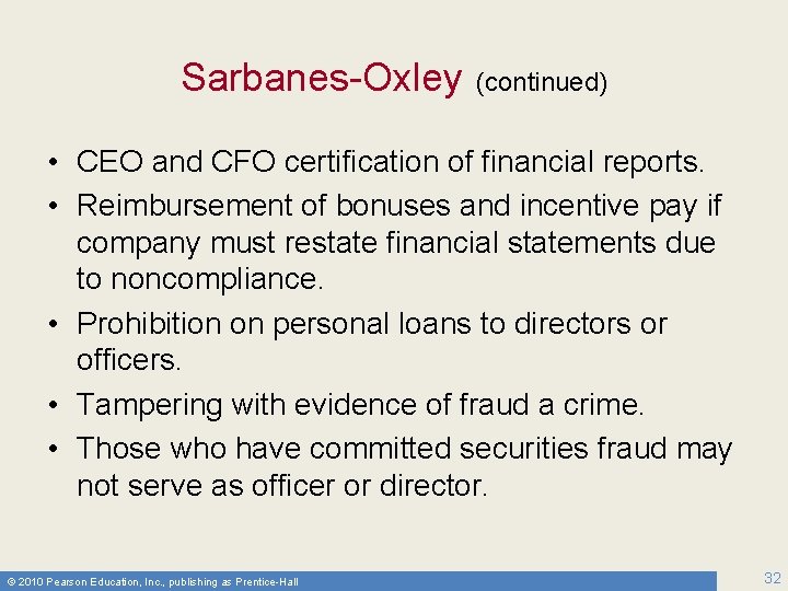 Sarbanes-Oxley (continued) • CEO and CFO certification of financial reports. • Reimbursement of bonuses