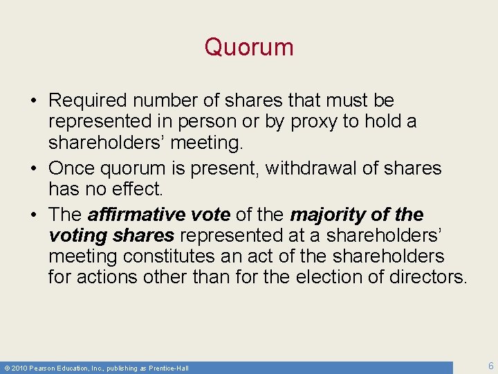 Quorum • Required number of shares that must be represented in person or by