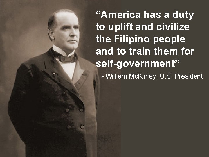 “America has a duty to uplift and civilize the Filipino people and to train