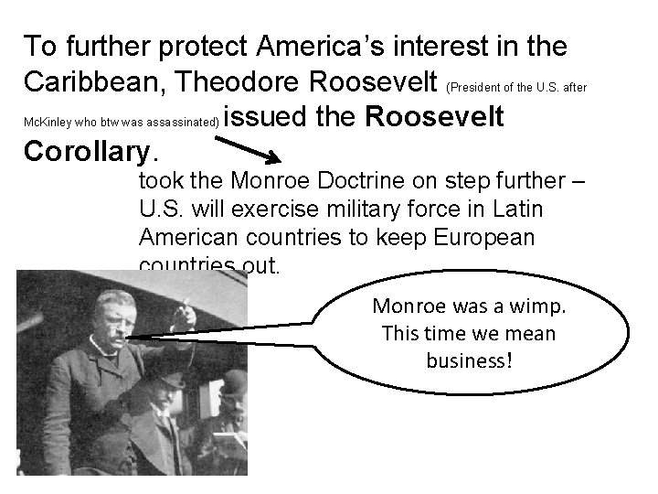 To further protect America’s interest in the Caribbean, Theodore Roosevelt (President of the U.
