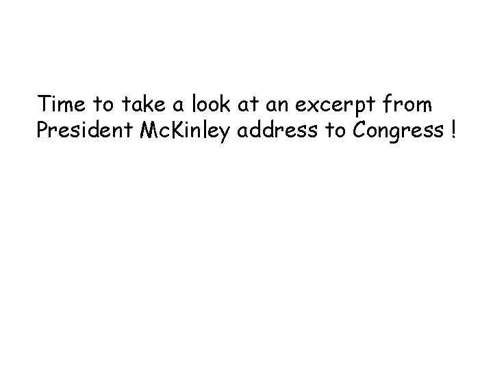 Time to take a look at an excerpt from President Mc. Kinley address to