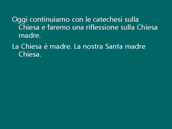 Oggi continuiamo con le catechesi sulla Chiesa e faremo una riflessione sulla Chiesa madre.