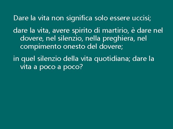 Dare la vita non significa solo essere uccisi; dare la vita, avere spirito di