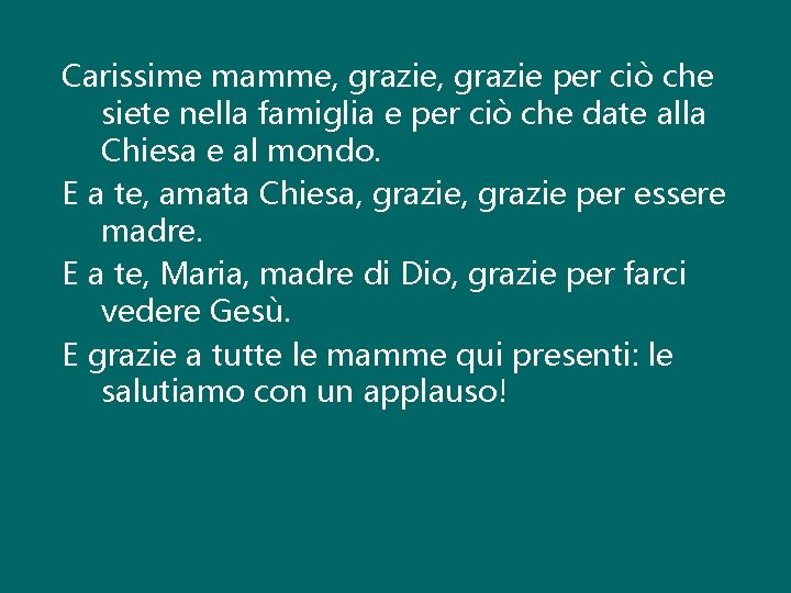 Carissime mamme, grazie per ciò che siete nella famiglia e per ciò che date