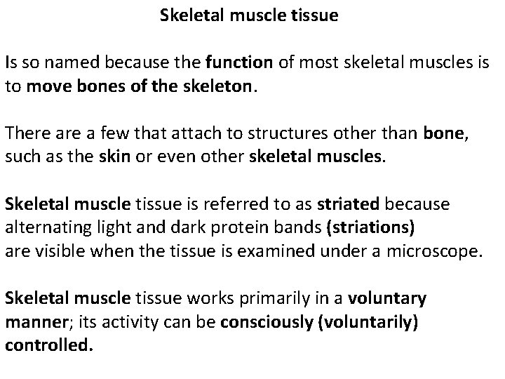 Skeletal muscle tissue Is so named because the function of most skeletal muscles is