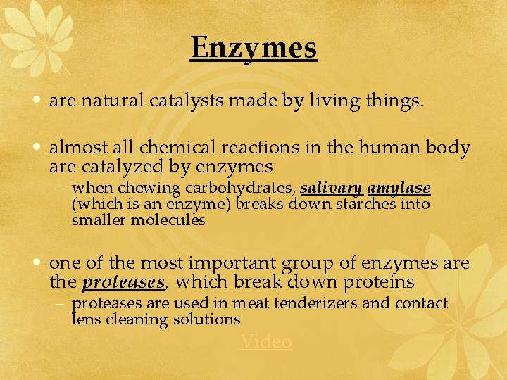 Enzymes • are natural catalysts made by living things. • almost all chemical reactions