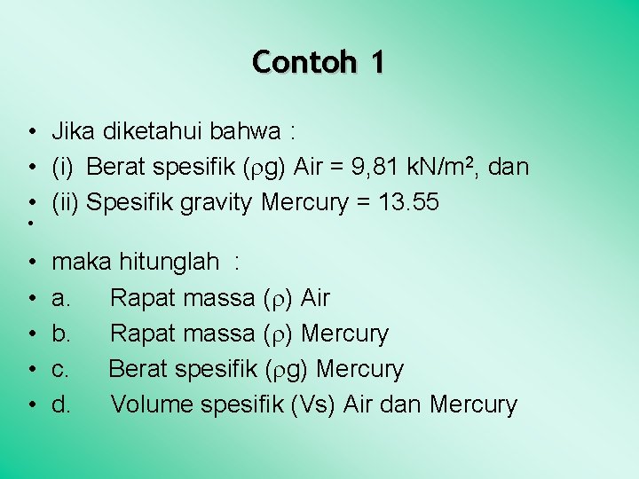 Contoh 1 • Jika diketahui bahwa : • (i) Berat spesifik ( g) Air