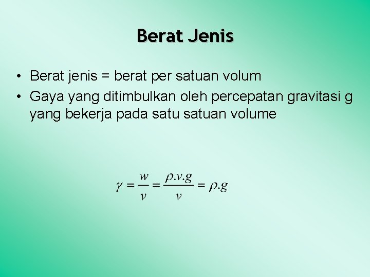 Berat Jenis • Berat jenis = berat per satuan volum • Gaya yang ditimbulkan