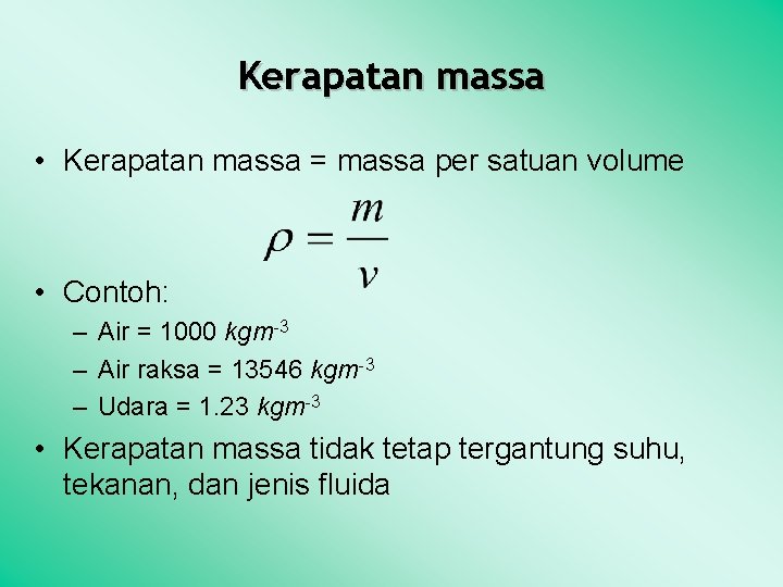Kerapatan massa • Kerapatan massa = massa per satuan volume • Contoh: – Air