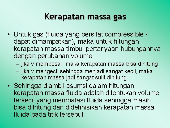 Kerapatan massa gas • Untuk gas (fluida yang bersifat compressible / dapat dimampatkan), maka