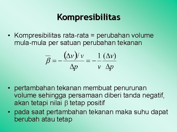 Kompresibilitas • Kompresibilitas rata-rata = perubahan volume mula-mula per satuan perubahan tekanan • pertambahan